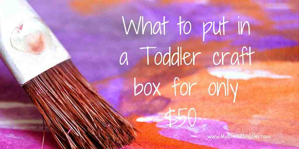 What to put in a toddler craft box for only $50 - My Bored Toddler