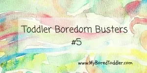 Toddler Boredom Busters